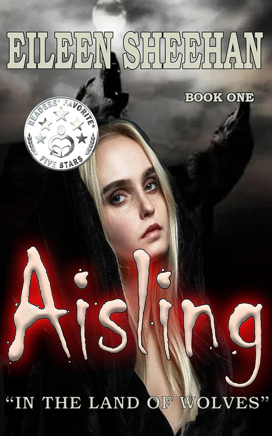 Aisling: In the Land of Wolves (Aisling Trilogy Book 1) [By Eileen Sheehan]