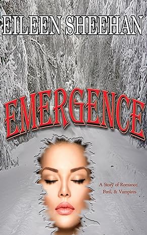 Emergence: A Story of Romance, Peril, & Vampires (By Eileen Sheehan)
