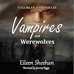 The Tugurlan Chronicles: Vampires and Werewolves (Book Three) (By Eileen Sheehan)