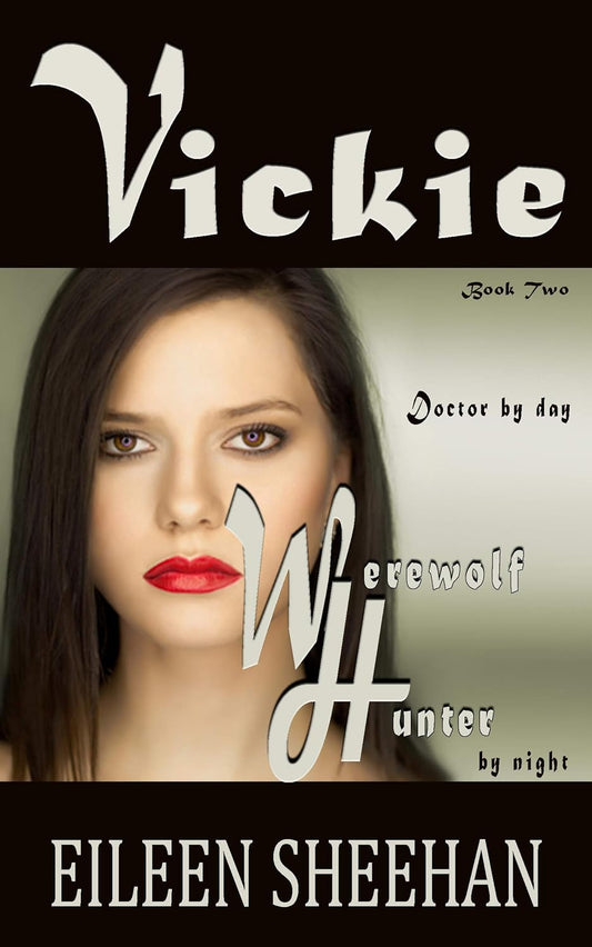 VICKIE: Doctor by day. Werewolf Hunter by night: Vickie Adventure Series (Book 2) [By Eileen Sheehan]