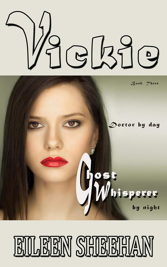 Vickie: Doctor by day. Ghost Whisperer by night: Vickie Adventure Series Book 3 [By Eileen Sheehan]