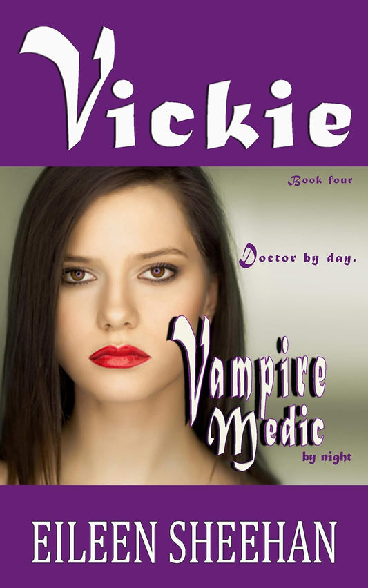 VICKIE: Doctor by day. Vampire Medic by night: The Vickie Adventure Series Book 4 [By Eileen Sheehan]
