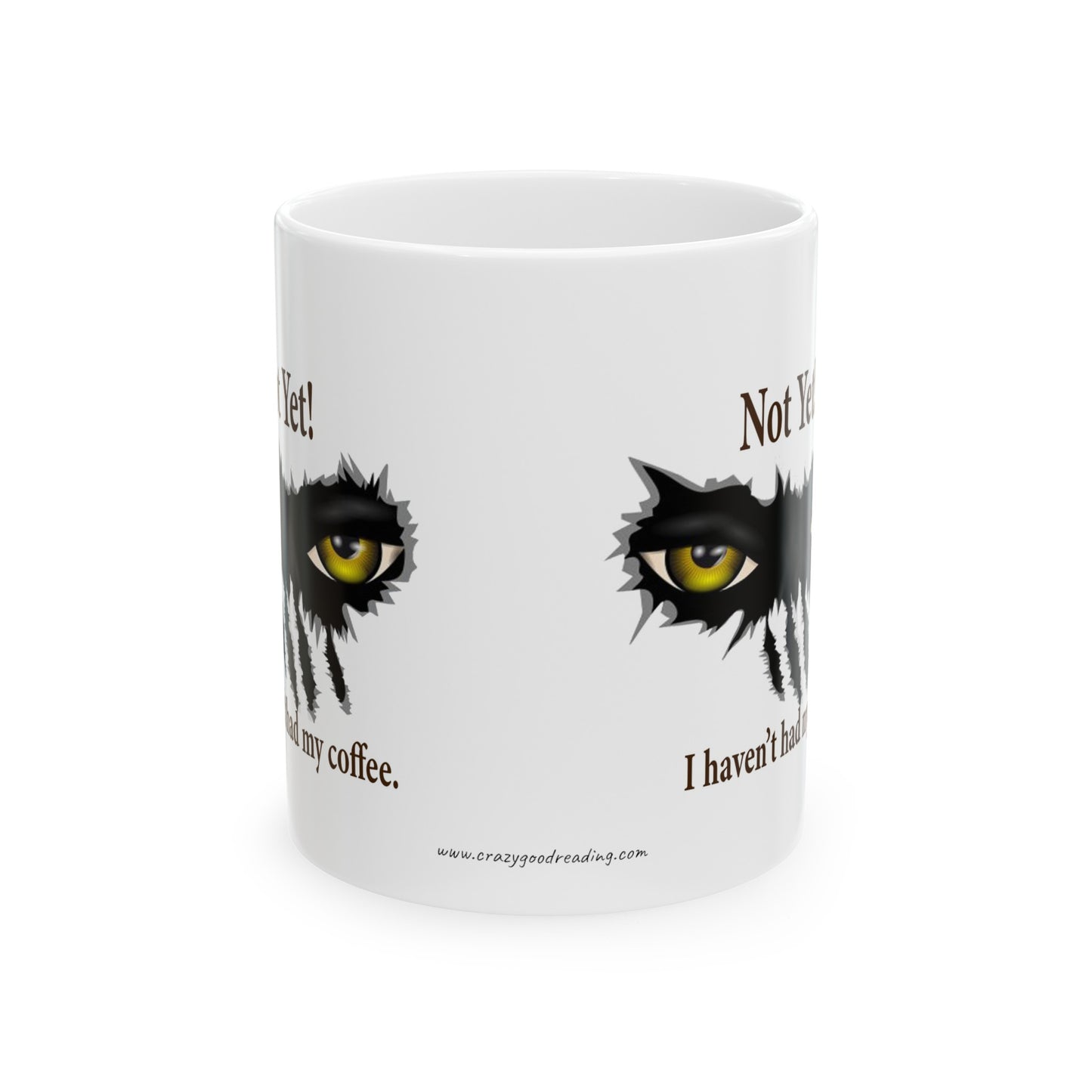 Ceramic Mug, 11oz "Not Yet. I haven't had my coffee" - eyes