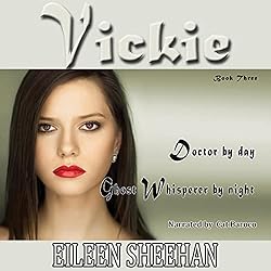 Vickie: Doctor by day. Ghost Whisperer by night: Vickie Adventure Series Book 3 [By Eileen Sheehan]