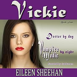 VICKIE: Doctor by day. Vampire Medic by night: The Vickie Adventure Series Book 4 [By Eileen Sheehan]