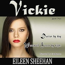 VICKIE: Doctor by day. Werewolf Hunter by night: Vickie Adventure Series (Book 2) [By Eileen Sheehan]