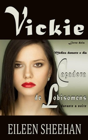 VICKIE: Doutora de dia. Caçador de Lobisomem à noite  [Livro 2]